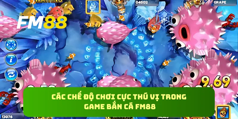 Các chế độ chơi cực thú vị trong game bắn cá FM88