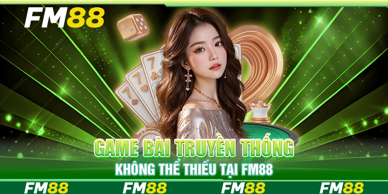 Game bài truyền thống không thể thiếu tại FM88