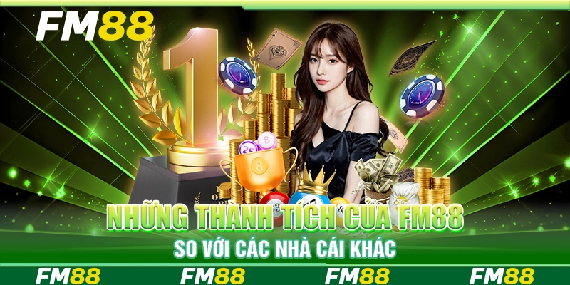 Những thành tích của FM88 so với các nhà cái khác