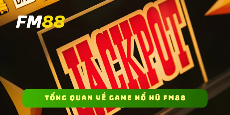 Tổng quan về game nổ hũ FM88