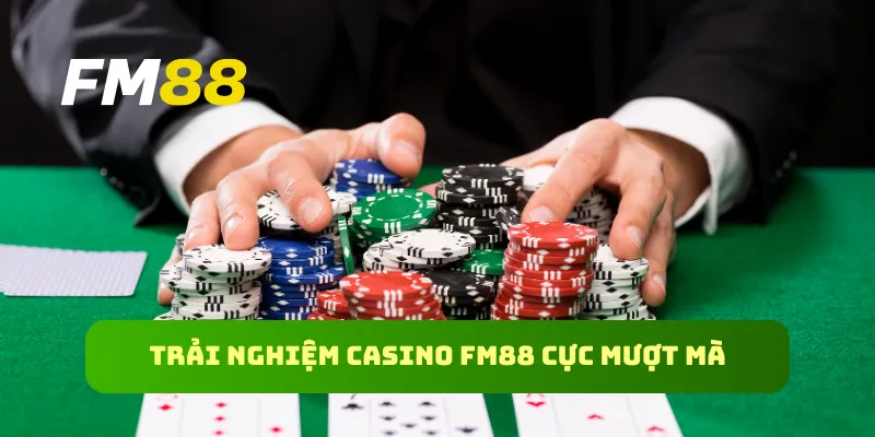 Trải nghiệm casino FM88 cực mượt mà