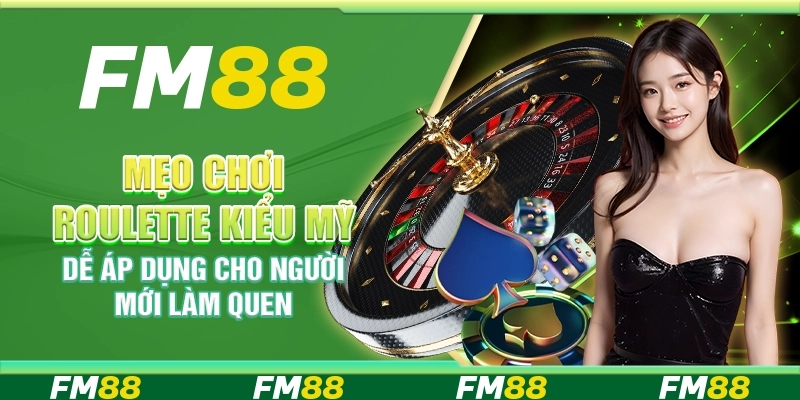 Mẹo Chơi Roulette Kiểu Mỹ Dễ Áp Dụng Cho Người Mới Làm Quen