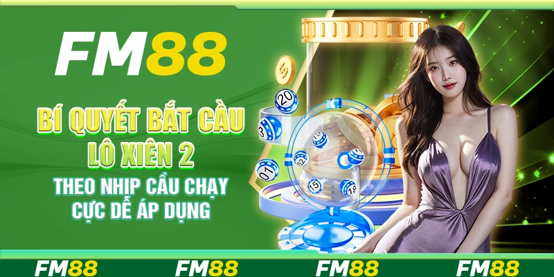 Bí Quyết Bắt Cầu Lô Xiên 2 Theo Nhịp Cầu Chạy Cực Dễ Áp Dụng