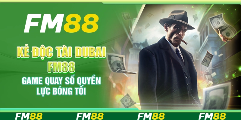 Kẻ Độc Tài Dubai FM88 – Game Quay Số Quyền Lực Bóng Tối