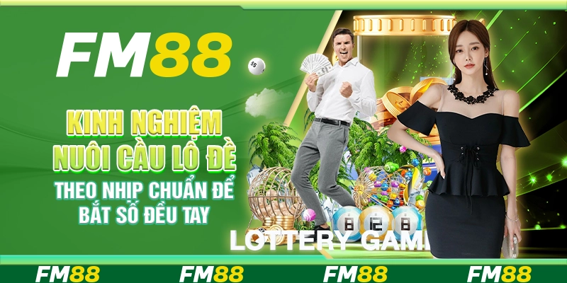Kinh Nghiệm Nuôi Cầu Lô Đề Theo Nhịp Chuẩn Để Bắt Số Đều Tay