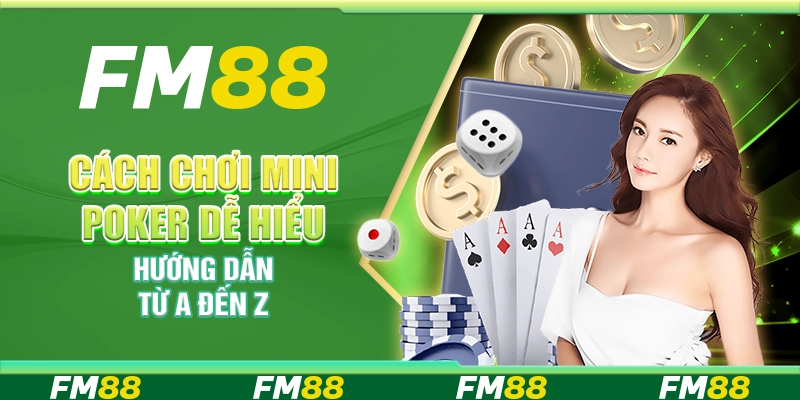 Cách chơi Mini Poker dễ hiểu – Hướng dẫn từ A đến Z