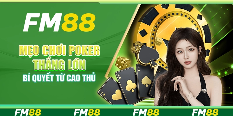 Mẹo chơi poker thắng lớn – Bí quyết từ cao thủ