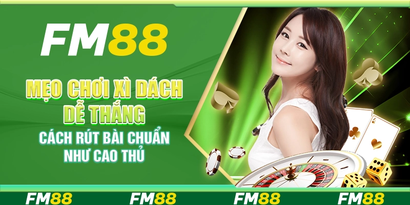 Mẹo chơi Xì Dách dễ thắng – Cách rút bài chuẩn như cao thủ