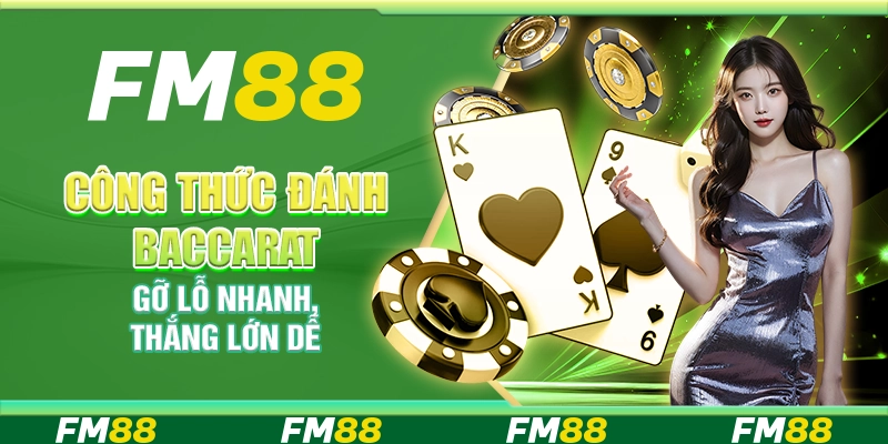 Công thức đánh baccarat – Gỡ lỗ nhanh, thắng lớn dễ