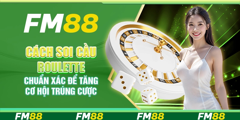 Cách soi cầu roulette chuẩn xác để tăng cơ hội trúng cược