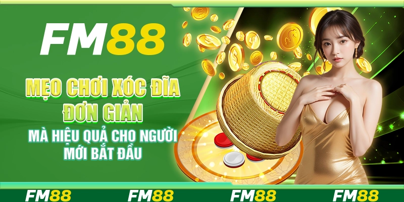 Mẹo Chơi Xóc Đĩa Đơn Giản Mà Hiệu Quả Cho Người Mới Bắt Đầu