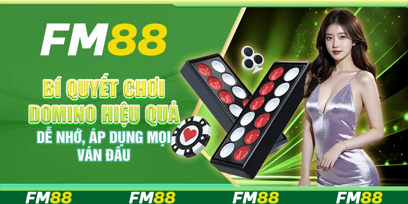 Bí Quyết Chơi Domino Hiệu Quả, Dễ Nhớ, Áp Dụng Mọi Ván Đấu