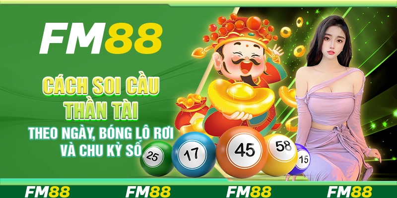 Cách Soi Cầu Thần Tài Theo Ngày, Bóng Lô Rơi Và Chu Kỳ Số