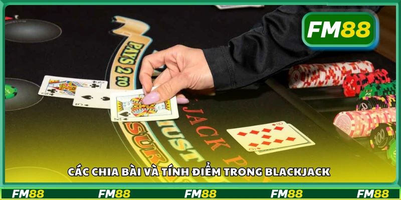 Hướng dẫn chia bài và tính điểm trong Blackjack