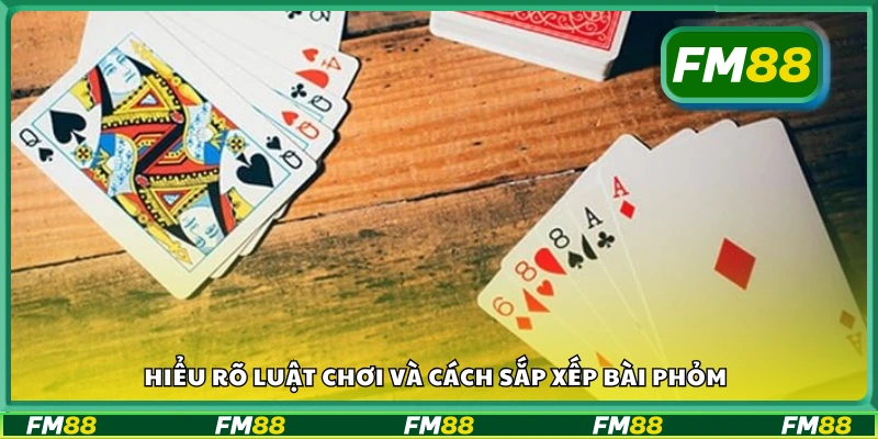 Luật chơi và cách sắp xếp bài phỏm
