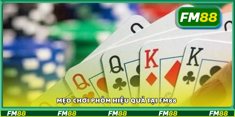 Một số mẹo chơi phỏm hiệu quả tại FM88