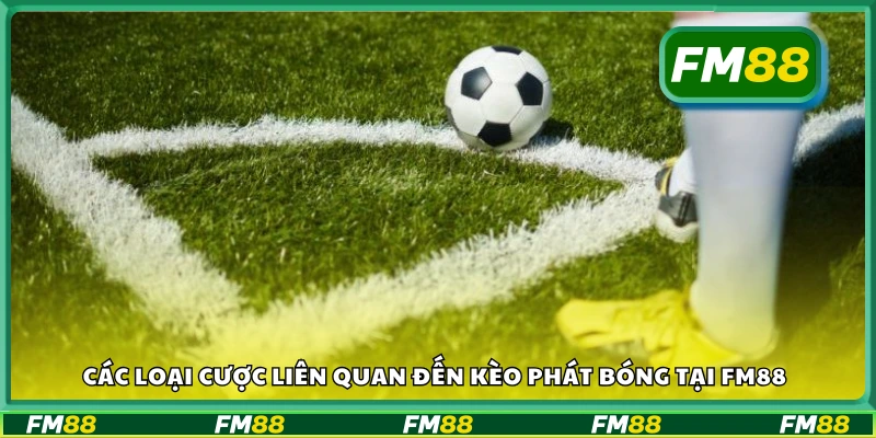 Những hình thức cược phổ biến trong kèo phát bóng FM88