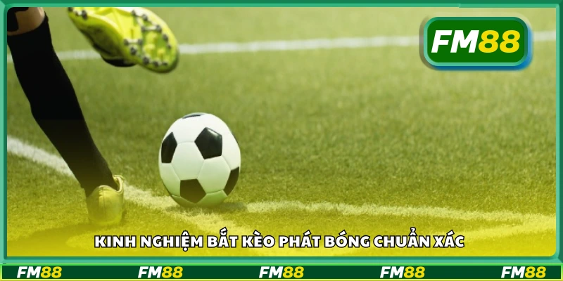Mẹo chơi kèo phát bóng dễ trúng từ cao thủ