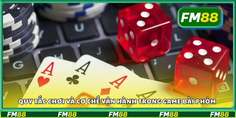 Luật chơi và cách hoạt động của Phỏm