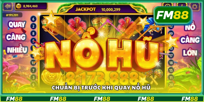 Các bước chuẩn bị trước khi quay nổ hũ