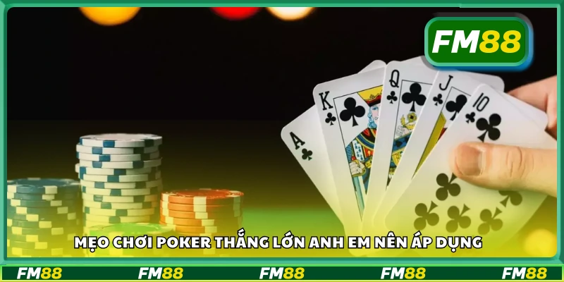  Mẹo chơi poker thắng lớn giúp bạn chơi poker hiệu quả