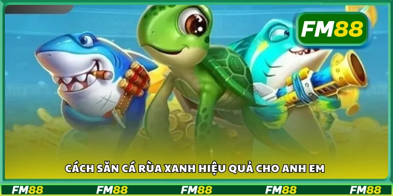 Mẹo săn boss Rùa Xanh dễ nổ thưởng lớn