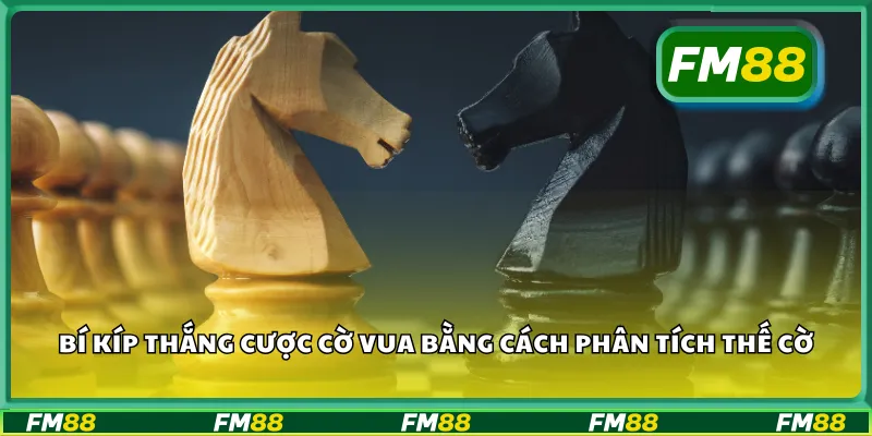 Bí kíp thắng cược cờ vua bằng cách phân tích thế cờ