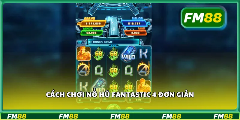 Cách chơi nổ hũ Fantastic 4 đơn giản