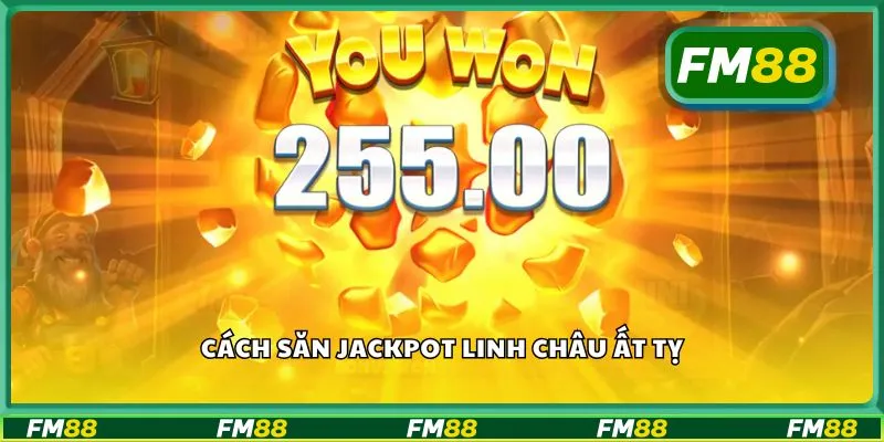 Cách săn jackpot linh châu ất tỵ