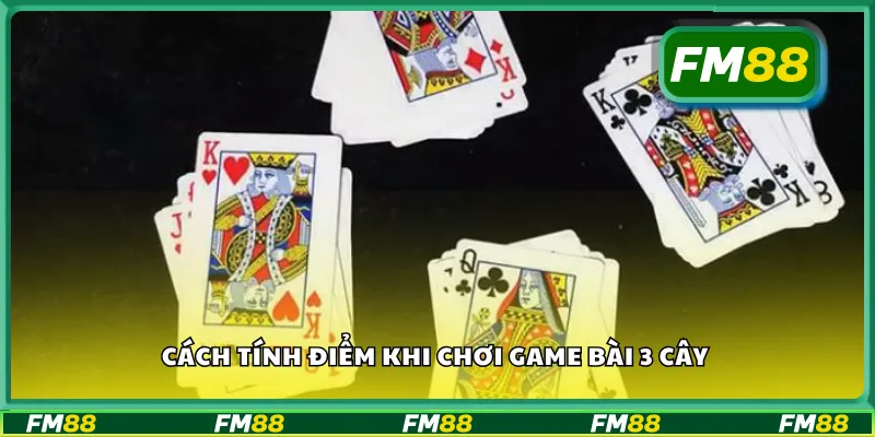 Cách tính điểm khi chơi game bài 3 cây