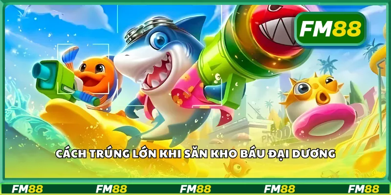 Cách trúng lớn khi săn kho báu đại dương