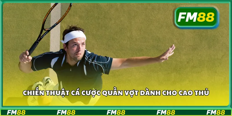 Chiến thuật cá cược quần vợt dành cho cao thủ