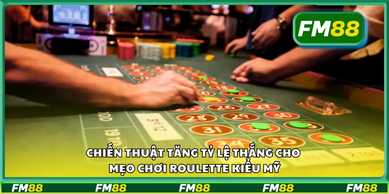 Chiến thuật tăng tỷ lệ thắng cho mẹo chơi roulette kiểu Mỹ