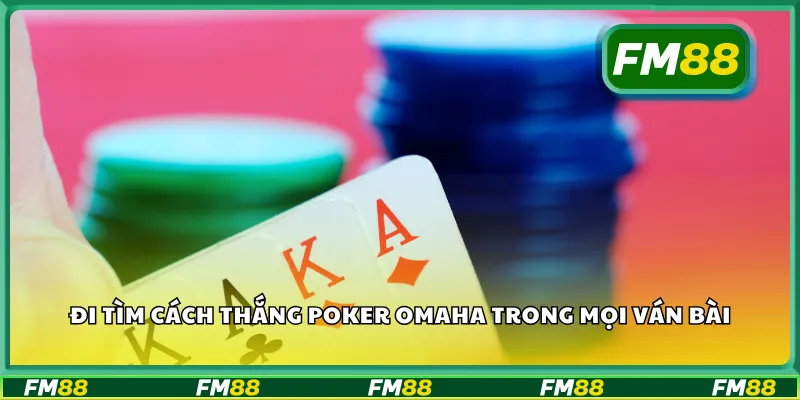 Đi tìm cách thắng poker omaha trong mọi ván bài