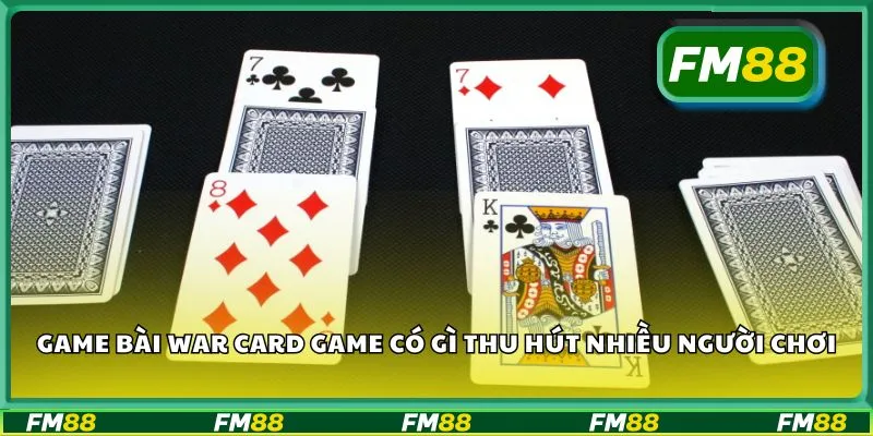 Game bài war card game có gì thu hút nhiều người chơi