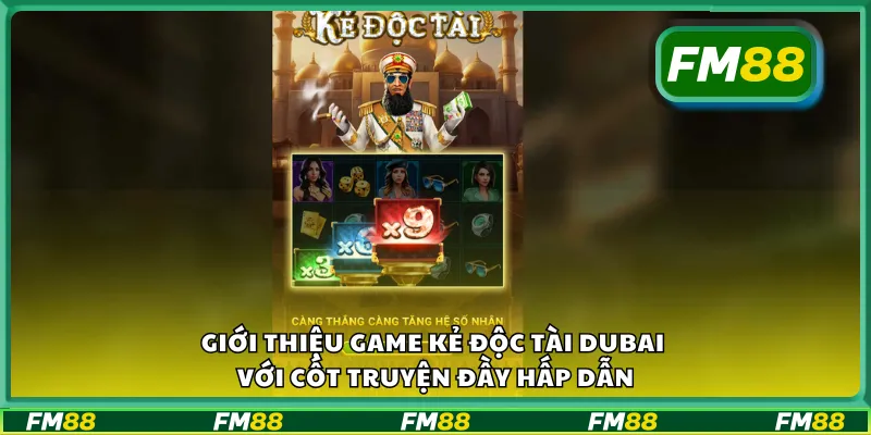 Giới thiệu game kẻ độc tài Dubai với cốt truyện đầy hấp dẫn