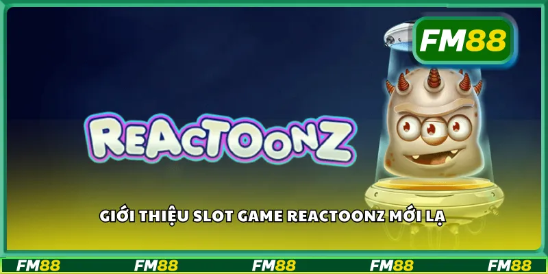 Giới thiệu slot game Reactoonz mới lạ