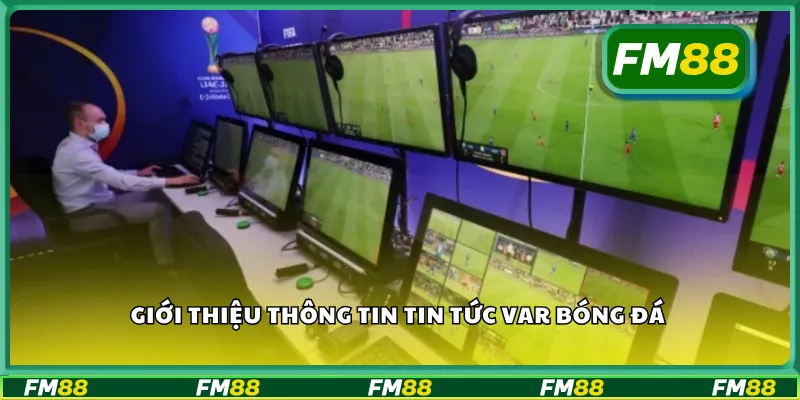 Giới thiệu thông tin tin tức VAR bóng đá