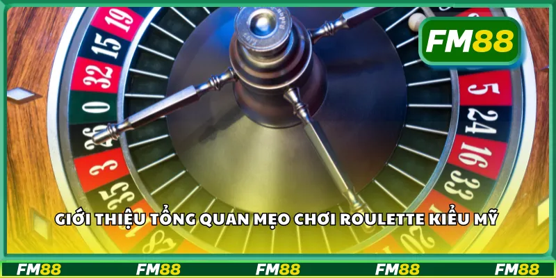 Giới thiệu tổng quan mẹo chơi roulette kiểu Mỹ
