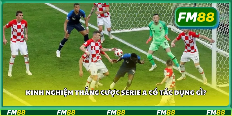 Kinh nghiệm thắng cược Serie A có tác dụng gì?