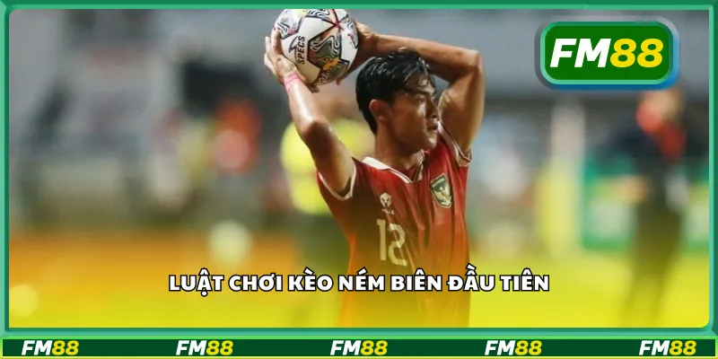 Luật chơi kèo ném biên đầu tiên