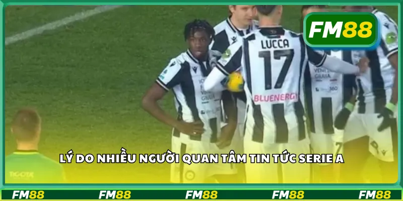 Lý do nhiều người quan tâm tin tức Serie A