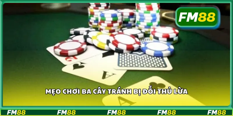 Mẹo chơi ba cây tránh bị đối thủ lừa