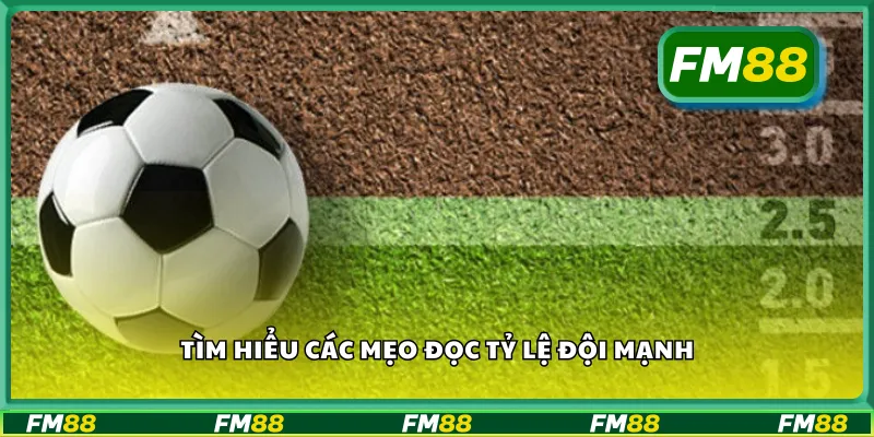 Tìm hiểu các mẹo đọc tỷ lệ đội mạnh