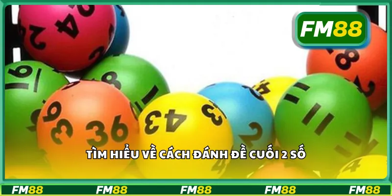 Tìm hiểu về cách đánh đề cuối 2 số