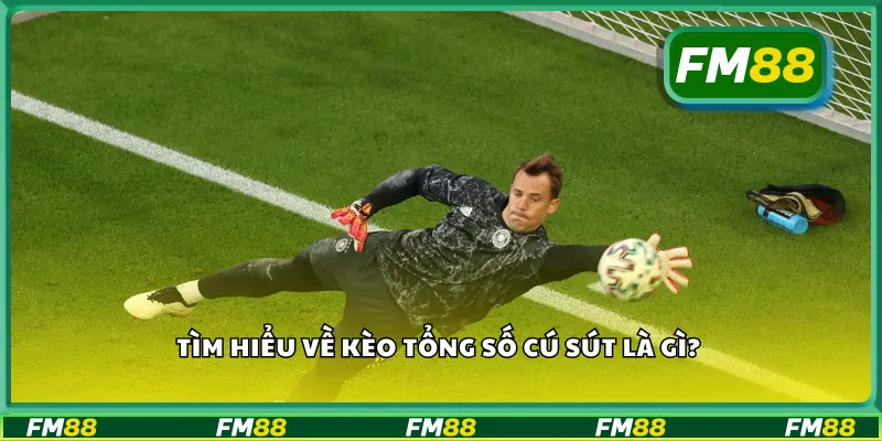 Tìm hiểu về kèo tổng số cú sút là gì?