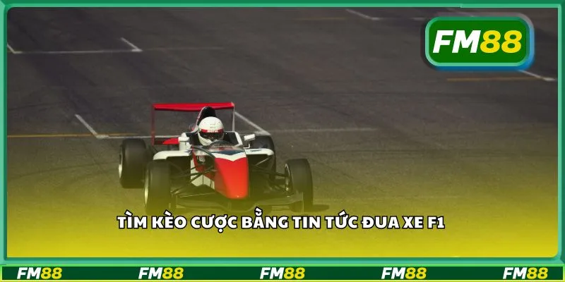 Tìm kèo cược bằng tin tức đua xe F1 