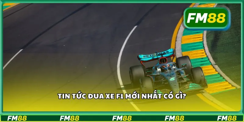 Tin tức đua xe F1 mới nhất có gì?