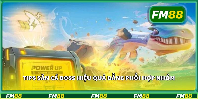 Tips săn cá boss hiệu quả bằng phối hợp nhóm