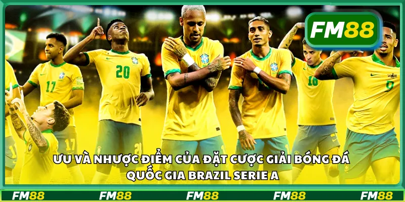 Ưu và nhược điểm của đặt cược giải bóng đá quốc gia Brazil Serie A